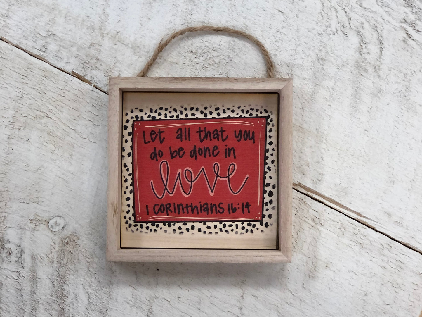 5" x 5" Let all that you do wooden sign